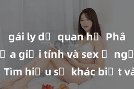 gái ly dị quan hệ Phân biệt giữa giới tính và sex ở người lớn: Tìm hiểu sự khác biệt và yếu tố quyết định