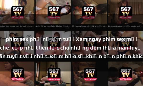 phim sex phụ nữ lớn tuổi Xem ngay phim sex mới nhất đỉnh cao không che, cập nhật liên tục cho những đêm thỏa mãn tuyệt vời nhất. Đảm bảo sẽ khiến bạn phấn khích từng khoảnh khắc!
