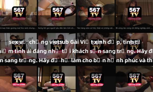 sex vợ chồng vietsub Gái Việt xinh đẹp, tinh tế dẫn đường cho trải nghiệm tình ái đáng nhớ tại khách sạn sang trọng. Hãy để họ làm cho bạn hạnh phúc và thỏa mãn.