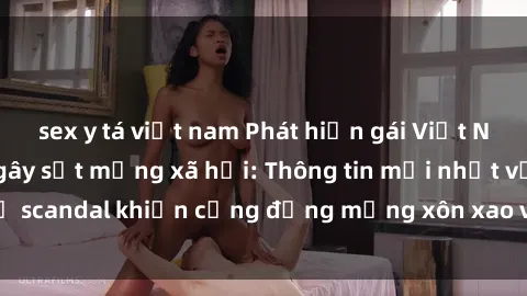 sex y tá việt nam Phát hiện gái Việt Nam trong sextape gây sốt mạng xã hội: Thông tin mới nhất về scandal khiến cộng đồng mạng xôn xao và bàn tán không ngớt
