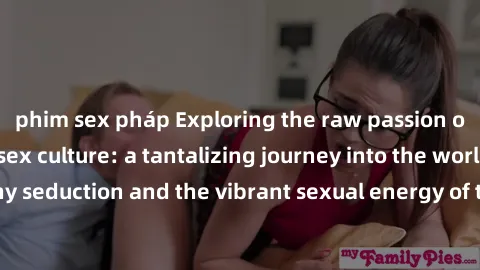 phim sex pháp Exploring the raw passion of black American sex culture: a tantalizing journey into the world of ebony seduction and the vibrant sexual energy of the African American community.