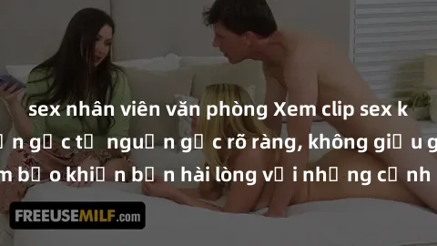 sex nhân viên văn phòng Xem clip sex không che mới - Nguồn gốc từ nguồn gốc rõ ràng, không giấu giếm. Đảm bảo khiến bạn hài lòng với những cảnh quay táo bạo và đầy kích thích.