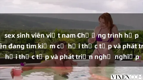 sex sinh viên việt nam Chương trình hợp tác JAV cho sinh viên đang tìm kiếm cơ hội thực tập và phát triển nghề nghiệp