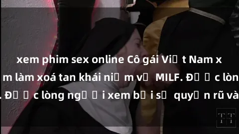xem phim sex online Cô gái Việt Nam xinh đẹp và gợi cảm làm xoá tan khái niệm về MILF. Được lòng người xem bởi sự quyến rũ và dễ thương.