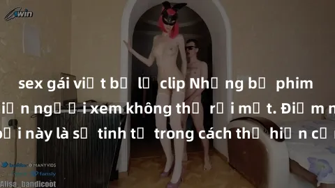 sex gái việt bị lộ clip Những bộ phim jav SM không che khiến người xem không thể rời mắt. Điểm nổi bật của thể loại này là sự tinh tế trong cách thể hiện cảm xúc và sự hấp dẫn của những cảnh quay.