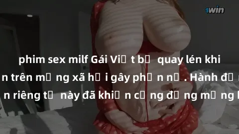 phim sex milf Gái Việt bị quay lén khi tắm, clip lan truyền trên mạng xã hội gây phẫn nộ. Hành động vi phạm quyền riêng tư này đã khiến cộng đồng mạng bức xúc và đòi trừng phạt thật nghiêm khắc.