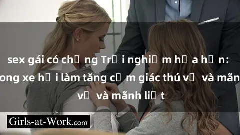 sex gái có chồng Trải nghiệm hứa hẹn: Sex trong xe hơi làm tăng cảm giác thú vị và mãnh liệt