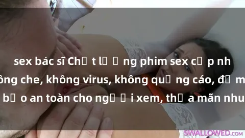 sex bác sĩ Chất lượng phim sex cập nhật mới nhất, không che, không virus, không quảng cáo, đảm bảo an toàn cho người xem, thỏa mãn nhu cầu tình dục của bạn.