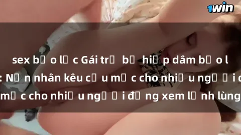 sex bạo lực Gái trẻ bị hiếp dâm bạo lực trong công viên: Nạn nhân kêu cứu mặc cho nhiều người đứng xem lạnh lùng
