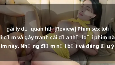 gái ly dị quan hệ [Review] Phim sex loli: Đánh giá về sự gợi cảm và gây tranh cãi của thể loại phim này. Những điểm nổi bật và đáng lưu ý khi xem phim loli.