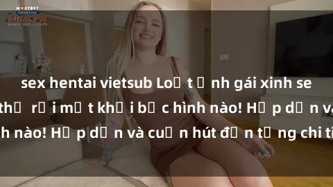 sex hentai vietsub Loạt ảnh gái xinh sex nóng bỏng, không thể rời mắt khỏi bức hình nào! Hấp dẫn và cuốn hút đến từng chi tiết.