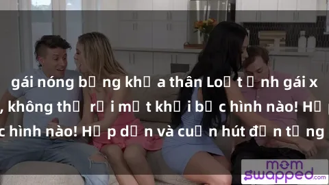 gái nóng bỏng khỏa thân Loạt ảnh gái xinh sex nóng bỏng, không thể rời mắt khỏi bức hình nào! Hấp dẫn và cuốn hút đến từng chi tiết.
