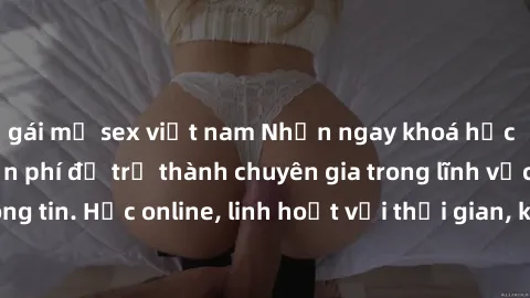 gái mỹ sex việt nam Nhận ngay khoá học lập trình Java miễn phí để trở thành chuyên gia trong lĩnh vực công nghệ thông tin. Học online, linh hoạt với thời gian, không giới hạn địa điểm. Đăng ký ngay!