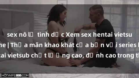 sex nô lệ tình dục Xem sex hentai vietsub cực hot, không che | Thỏa mãn khao khát của bạn với series hentai vietsub chất lượng cao, đỉnh cao trong thể loại anime không che.