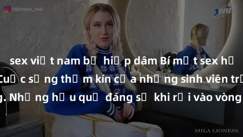 sex việt nam bị hiếp dâm Bí mật sex học sinh không che: Cuộc sống thầm kín của những sinh viên trẻ trên trường. Những hậu quả đáng sợ khi rơi vào vòng xoáy của tình dục từ tuổi mới lớn.