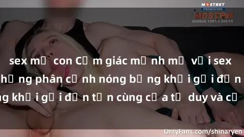 sex mẹ con Cảm giác mạnh mẽ với sex BDSM không che: những phân cảnh nóng bỏng khơi gợi đến tận cùng của tư duy và cơ thể.