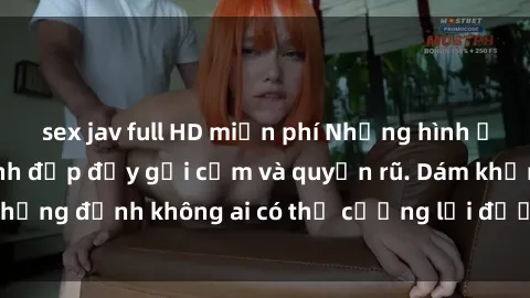 sex jav full HD miễn phí Những hình ảnh sex gái Việt xinh đẹp đầy gợi cảm và quyến rũ. Dám khẳng định không ai có thể cưỡng lại được vẻ đẹp của họ.