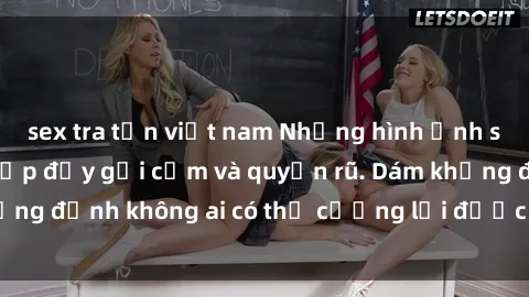 sex tra tấn việt nam Những hình ảnh sex gái Việt xinh đẹp đầy gợi cảm và quyến rũ. Dám khẳng định không ai có thể cưỡng lại được vẻ đẹp của họ.