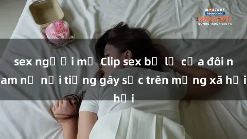sex người mỹ Clip sex bị lộ của đôi nam nữ nổi tiếng gây sốc trên mạng xã hội