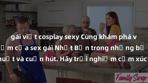 gái việt cosplay sexy Cùng khám phá vẻ đẹp và sức gợi cảm của sex gái Nhật Bản trong những bộ phim đầy nghệ thuật và cuốn hút. Hãy trải nghiệm cảm xúc đầy mới mẻ và sống động từ những cảnh quay tinh t