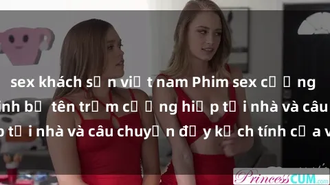 sex khách sạn việt nam Phim sex cưỡng hiếp vietsub: Nữ sinh bị tên trộm cưỡng hiếp tại nhà và câu chuyện đầy kịch tính của vietsub