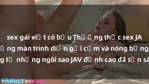 sex gái việt có bầu Thưởng thức sex JAV idol miễn phí: Những màn trình diễn gợi cảm và nóng bỏng từ những ngôi sao JAV đỉnh cao đã sẵn sàng để bạn khám phá.