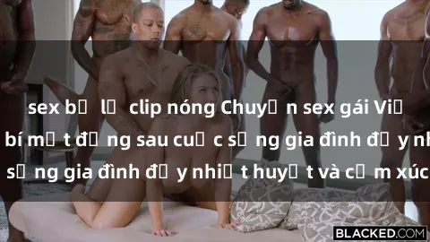 sex bị lộ clip nóng Chuyện sex gái Việt có chồng: Những bí mật đằng sau cuộc sống gia đình đầy nhiệt huyết và cảm xúc