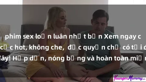 phim sex loạn luân nhật bản Xem ngay clip sex không che cực hot, không che,  độc quyền chỉ có tại đây! Hấp dẫn, nóng bỏng và hoàn toàn miễn phí, không thể bỏ qua!