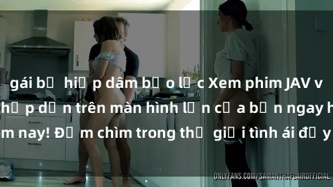 gái bị hiếp dâm bạo lực Xem phim JAV vietsub mới nhất và hấp dẫn trên màn hình lớn của bạn ngay hôm nay! Đắm chìm trong thế giới tình ái đầy nóng bỏng và kích thích.