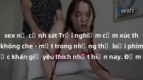 sex nữ cảnh sát Trải nghiệm cảm xúc thăng hoa với jav SM không che - một trong những thể loại phim người lớn được khán giả yêu thích nhất hiện nay. Đảm bảo đem lại sự hấp dẫn, kích thích tối đa cho ng