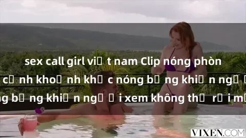 sex call girl việt nam Clip nóng phòng tắm gây sốt: Cận cảnh khoảnh khắc nóng bỏng khiến người xem không thể rời mắt