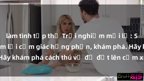 làm tình tập thể Trải nghiệm mới lạ: Sex trong xe hơi đem lại cảm giác hưng phấn, khám phá. Hãy khám phá cách thú vị để đốt lên cảm xúc trong cuộc tình!