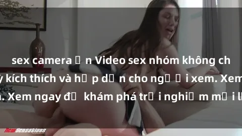 sex camera ẩn Video sex nhóm không che mới nhất cực kỳ kích thích và hấp dẫn cho người xem. Xem ngay để khám phá trải nghiệm mới lạ và đầy bất ngờ!