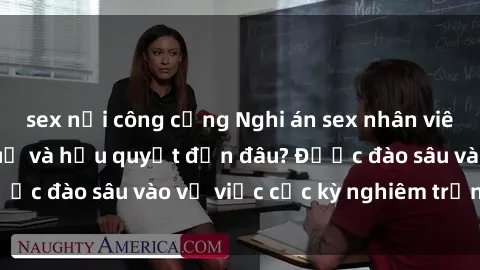 sex nơi công cộng Nghi án sex nhân viên nhà hàng: Hậu quả và hậu quyết đến đâu? Được đào sâu vào vụ việc cực kỳ nghiêm trọng này.