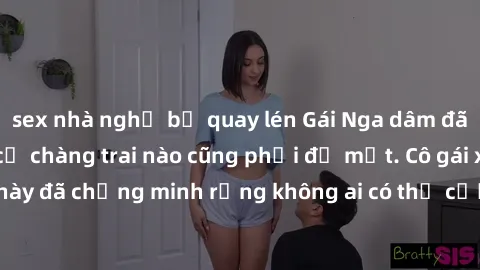 sex nhà nghỉ bị quay lén Gái Nga dâm đãng khiến tim bất cứ chàng trai nào cũng phải đỏ mặt. Cô gái xinh đẹp này đã chứng minh rằng không ai có thể cưỡng lại khi cô làm tình đắm say.