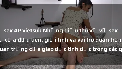 sex 4P vietsub Những điều thú vị về sex ở Bắc Âu: Sự mở cửa đầu tiên, giới tính và vai trò quan trọng của giáo dục tình dục trong các quốc gia này.