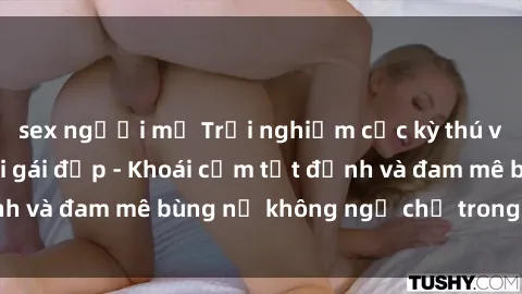 sex người mỹ Trải nghiệm cực kỳ thú vị khi làm tình với gái đẹp - Khoái cảm tột đỉnh và đam mê bùng nổ không ngờ chỉ trong một đêm!