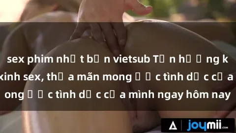 sex phim nhật bản vietsub Tận hưởng khoái cảm với gái xinh sex, thỏa mãn mong ước tình dục của mình ngay hôm nay