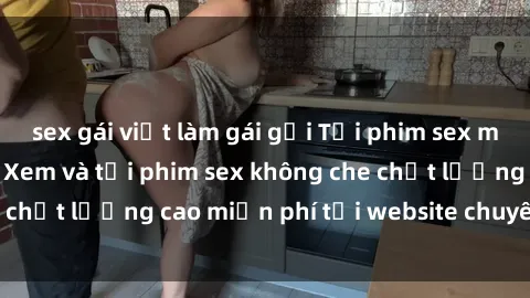 sex gái việt làm gái gọi Tải phim sex mới nhất hot nhất - Xem và tải phim sex không che chất lượng cao miễn phí tại website chuyên nghiệp.