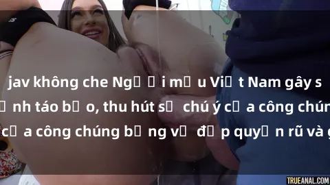 jav không che Người mẫu Việt Nam gây sốt với loạt shoot ảnh táo bạo, thu hút sự chú ý của công chúng bằng vẻ đẹp quyến rũ và gợi cảm.